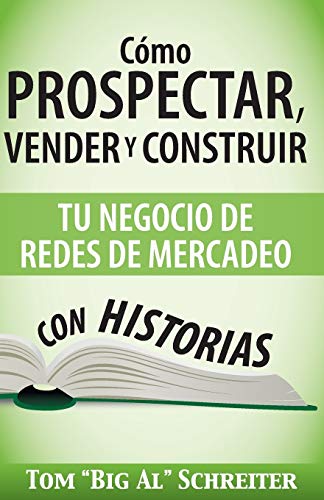 Cómo Prospectar, Vender y Construir Tu Negocio de Redes de Mercadeo Con Historias (Spanish Edition)