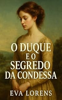 Livro O Duque e o Segredo da Condessa: Um Romance de Época (Série Condessa Livro 1)