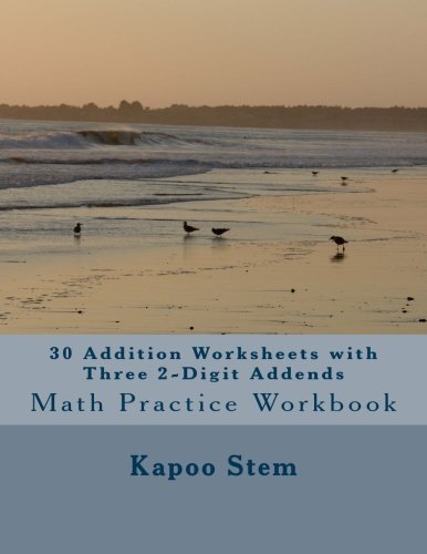 30 Addition Worksheets with Three 2-Digit Addends: Math Practice Workbook (30 Days Math Addition Series) (Volume 7) 30 Addition Worksheets with Three 2-Digit Addends: Math Practice Workbook (30 Days Math Addition Series) (Volume 7)