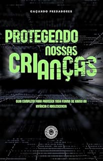 Livro GUIA COMPLETO PARA PROTEGER TODA FORMA DE ABUSO NA INFÂNCIA E ADOLESCENCIA: APRENDENDO A PROTEGER AS CRIANÇAS