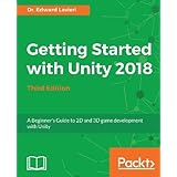 Getting Started with Unity 2018 - Third Edition: A Beginner's Guide to 2D and 3D game development with Unity