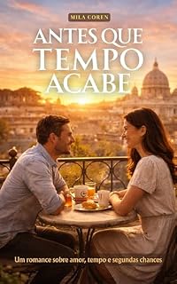Livro Antes Que o Tempo Acabe : Um Romance Emocionante Sobre Amor, Tempo e Segundas Chances (Série: Amores que Não Avisam Livro 2)