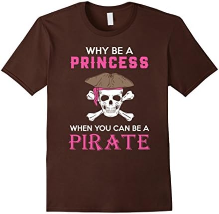 Men's Why Be A Princess When You Can Pirate Tshirt 3XL Brown