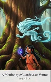 Livro A Menina que Guardava os Ventos: Uma aventura mágica sobre coragem e equilíbrio com a natureza