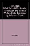Front cover for the book Hitler's Beneficiaries: Plunder, Racial War, and the Nazi Welfare State by Götz Aly