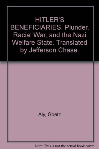 Hitler's Beneficiaries: Plunder, Racial War, and the Nazi Welfare State