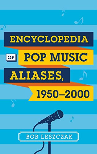 Encyclopedia of Pop Music Aliases, 1950-2000 by Bob Leszczak