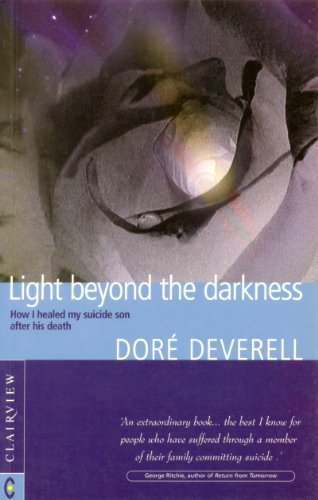 Light Beyond the Darkness: How I Healed My Suicide Son After His Death by Dore Deverell