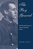 Front cover for the book The Boy General: The Life and Careers of Francis Channing Barlow by Richard F. Welch