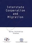 Interstate Cooperation and Migration : Berne Initiative Studies, International Organization for Migration and Berne Initiative, 9290682418