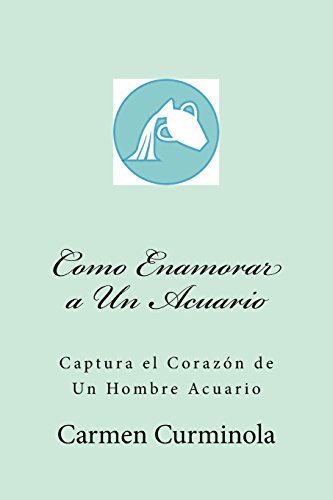 Como Enamorar A Un Acuario Captura El Corazon De Un Hombre Acuario Carmen Curminola Pdf Lipanlolap