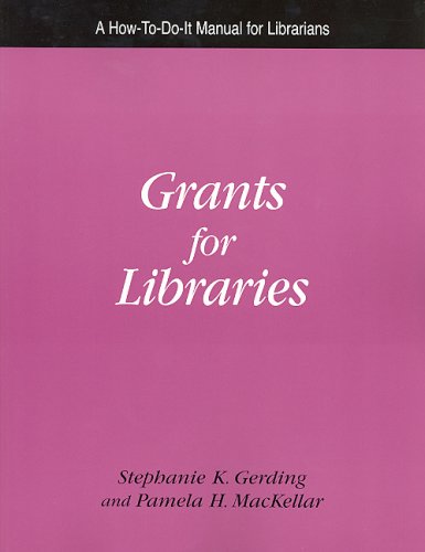 Grants for Libraries: A How-To-Do-It Manual (How-to-Do-It Manuals for Librarians) (How to Do It Manuals for Librarians) by Stephanie K. Gerding, Pamela H. Mackellar
