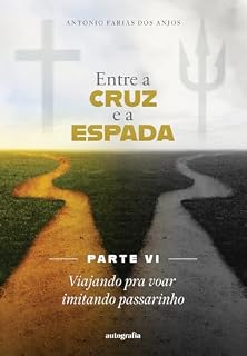 Livro Entre a cruz e a espada – Parte VI: Viajando pra voar imitando passarinho
