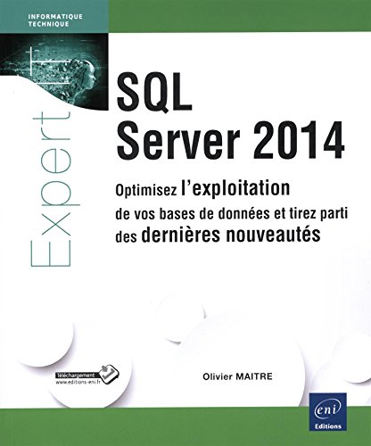 SQL server 2014 : Optimisez l'exploitation de vos bases de données et tirez parti des dernières no by Olivier Maitre