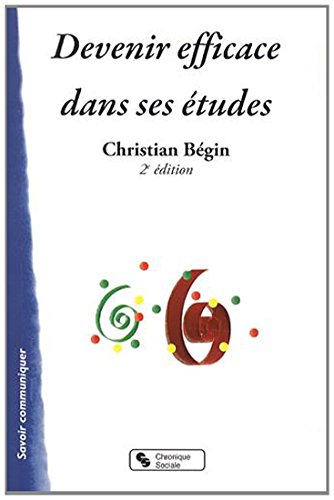 Devenir efficace dans ses études (PEDAGO FORMATIO) by Christian Bégin
