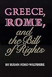 Greece, Rome, and the Bill of Rights (Volume 15) (Oklahoma Series in Classical Culture) by Susan Ford Wiltshire