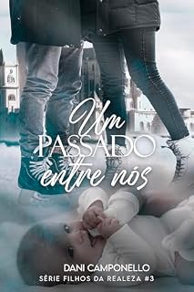 Livro Um passado entre nós (Filhos da Realeza Livro 3)