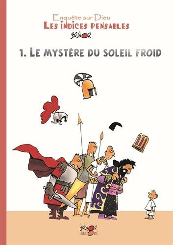Les indices pensables : Tome 1, Le mystère du soleil froid by Brunor