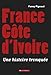 FRANCE COTE D IVOIRE - UNE HISTOIRE TRONQUEE (DOCUMENTS) (French Edition) by