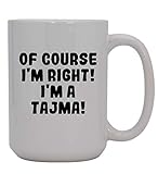 Of Course I'm Right! I'm A Tajma! - 15oz Ceramic