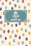Keep Calm And Dance On: Gift Lined Journal Notebook To Write In by Centric Journals