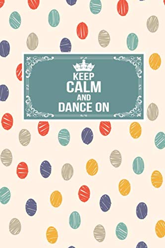 Keep Calm And Dance On: Gift Lined Journal Notebook To Write In by Centric Journals