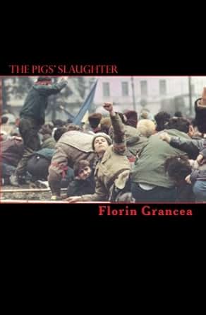Amazon Com The Pigs Slaughter Ebook Florin Grancea Kindle Store