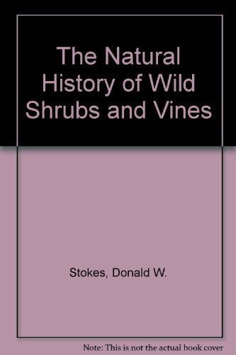 The Natural History of Wild Shrubs and Vines by Donald W. Stokes