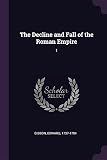 The Decline and Fall of the Roman Empire: 1 by