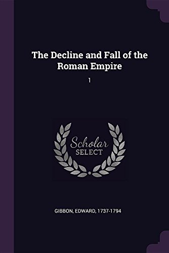 The Decline and Fall of the Roman Empire: 1 by Edward Gibbon