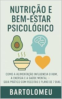 Livro Nutrição e Bem‑Estar Psicológico: Como a alimentação influencia o humor, a energia e a saúde mental — Guia prático com receitas e plano de 7 dias