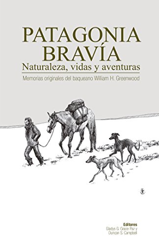 Patagonia BravÃ­a: Memorias originales del baqueano William H. Greenwood (Spanish Edition)