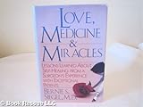 Love, Medicine and Miracles : Lessons Learned about Self-Healing from a Surgeon's Experience with Exceptional Patients, Siegel, Bernie S., 0816144575