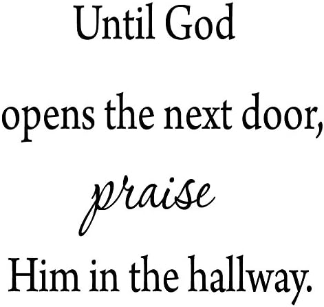 Until God Opens The Next Door, Praise Him in The Hallway Wall Decal Inspirational Quote VWAQ-1750 (20" W X 17" H)