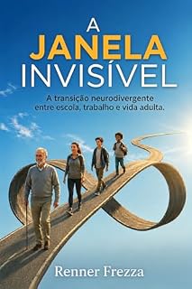 Livro A Janela Invisível: A transição neurodivergente entre escola, trabalho e vida adulta
