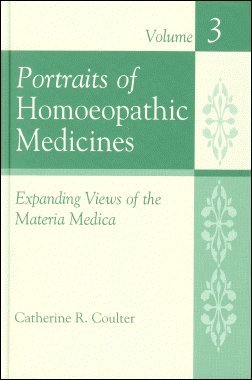 Portraits of Homoeopathic Medicines, Vol.3: Expanding Views of the Materia Medica (Homeopathic Medicine Series), by Catherine R. Coulter
