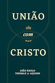 Livro União com Cristo: Uma abordagem bíblica, teológica, histórica, prática e atualizada da mais importante das doutrinas