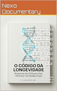 Livro O Codigo da Longevidade: Protocolos de 2026 para Viver 100 Anos com Saude e Vigor: Viva Mais. Aprenda como Hackear seu Corpo e Mente para Alcancar a Longevidade Maxima.