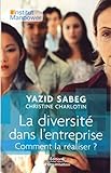 La diversité dans l'entreprise: Comment la réaliser ? (ED ORGANISATION) (French Edition) by Yazid Sabeg, Christine Charlotin