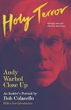 Holy Terror: Andy Warhol Close Up by Bob Colacello