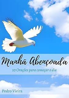 Manhã Abençoada: 10 Orações para começar o dia