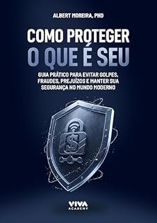 Livro Como Proteger o que é Seu: Guia prático para evitar golpes, fraudes, prejuízos, e manter sua segurança no mundo moderno