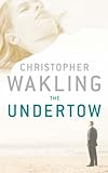 Front cover for the book The Undertow by Christopher Wakling