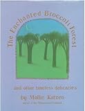 The Enchanted Broccoli Forest: And Other Timeless Delicacies