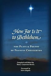 How Far Is It To Bethlehem: The Plays and Poetry of Frances Chesterton