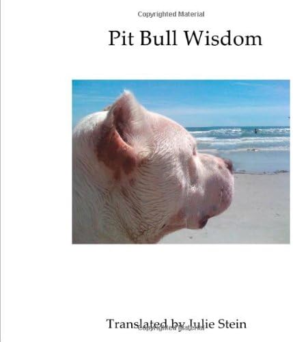 Pit Bull Wisdom: 13 Useful Lessons I've Learned about Life from my Rehabilitated Ex-Fighting Dog