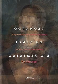 Livro Leonardo da Vinci e o feminino: A representação das mulheres nas pinturas do maior gênio do Renascimento