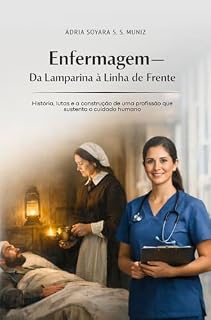 Livro Enfermagem: Da Lamparina à Linha de Frente: História, lutas e a construção de uma profissão que sustenta o cuidado humano