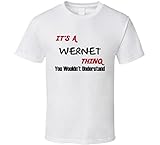 Wernet It's a Thing You Wouldn't Understand Names T Shirt S White