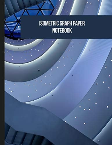 Isometric Graph Paper Notebook: Grid Of Equilateral Triangles For 3D Designs Architecture Or Landscaping Paperback – September 16, 2018